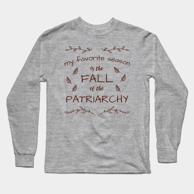 My Favorite Season Is The Fall Of The Patriarchy Long Sleeve T-Shirt by Forest & Outlaw